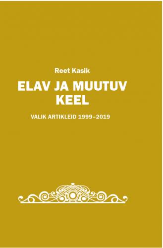 Elav ja muutuv keel: Valik artikleid 1999–2019