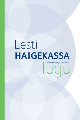 Eesti Haigekassa lugu. 20 aastat ravi ja kindlustust