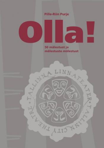 Olla!: 50 mälestust ja mälestuste mälestust : Eesti NSV Riiklik Noorsooteater  Tallinna Linnateater 50 /