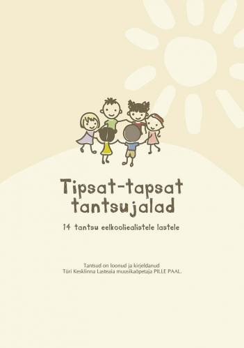 Tipsat-tapsat tantsujalad: 14 tantsu eelkooliealistele lastele