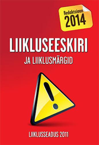 Liikluseeskiri ja liiklusmärgid: liiklusseadus 2011 : [ redaktsioon 2014]