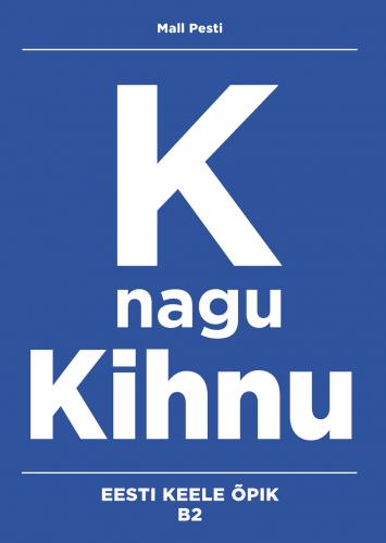 K nagu Kihnu - Eesti keele õpik kesktasemele. B2