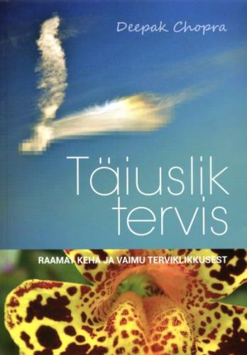 Täiuslik tervis: raamat keha ja vaimu terviklikkusest