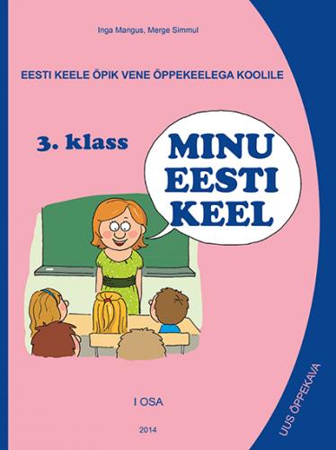 Eesti keele õpik 'Minu eesti keel' vene õppekeelega kooli 3. klassile.[ uus õppekava]