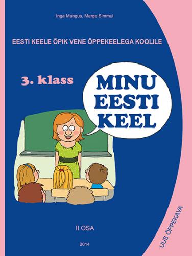 Eesti keele õpik 'Minu eesti keel' vene õppekeelega kooli 3. klassile.[ uus õppekava]