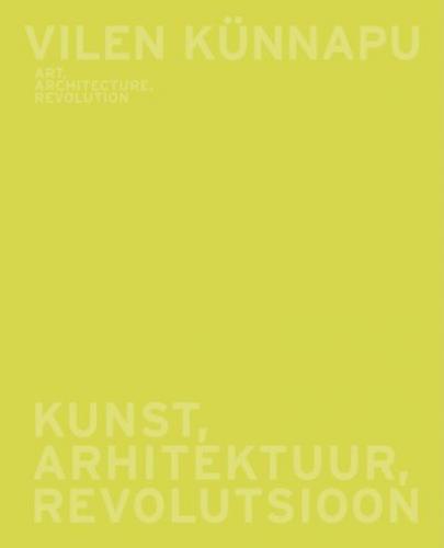 Vilen Künnapu: kunst, arhitektuur, revolutsioon : [ näituse kataloog] -  art, architecture, revolution : [ exhibition catalogue]