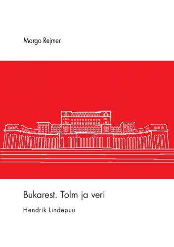 Bukarest. Tolm ja veri