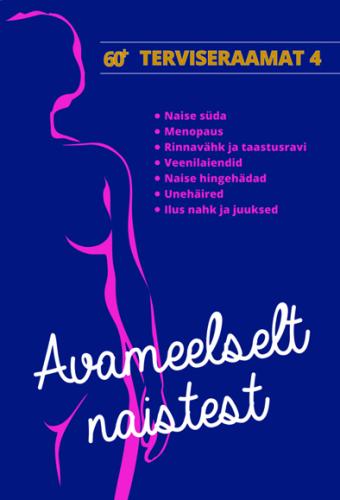 Avameelselt naistest: naise süda. Menopaus. Rinnavähk ja taastusravi. Veenilaiendid. Naise hingehädad. Unehäired. Ilus nahk ja juuksed