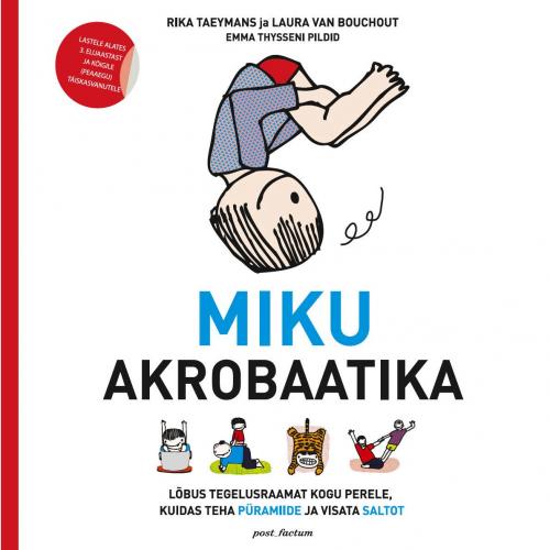Miku akrobaatika: lõbus tegelusraamat kogu perele, kuidas teha püramiide ja visata saltot