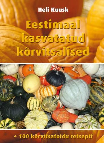 Eestimaal kasvatatud kõrvitsalised. 100 kõrvitsatoidu retsepti