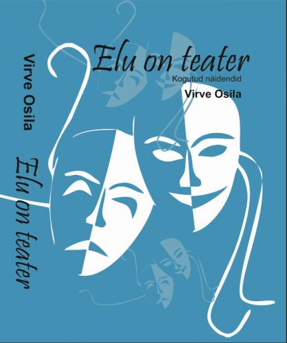 Elu on teater: Kogutud näidendid