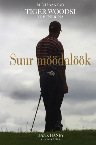 Suur möödalöök: minu aastad Tiger Woodsi treenerina