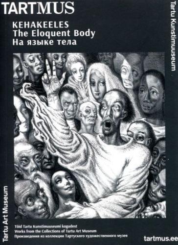 Kehakeeles. Töid Tartu Kunstimuuseumi kogudest - The Eloquent Body. Works from the Collections of Tartu Art Museum
