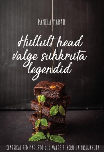 Hullult head valge suhkruta legendid. - Klassikalised magustoidud valge suhkru ja nisujahuta.