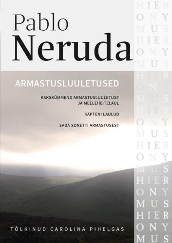 Armastusluuletused. Kakskümmend armastusluuletust ja meeleheitelaul. Kapteni laulud. Sada sonetti armastusest