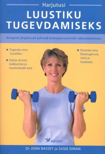 Harjutusi luustiku tugevdamiseks: [ kergesti järgitavad juhised osteoporoosiriski vähendamiseks]