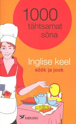 1000 tähtsamat sõna: inglise keel : söök ja jook