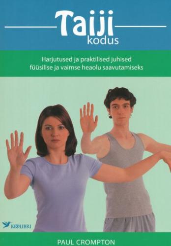 Taiji kodus: harjutused ja praktilised juhised füüsilise ja vaimse heaolu saavutamiseks