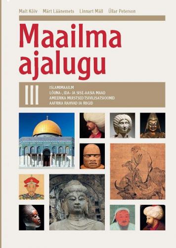 Maailma ajalugu III osa. Islamimaailm. Lõuna-, Ida- ja Sise-Aasia maad. Ameerika muistsed tsivilisatsioonid. Aafrika rahvad ja riigid
