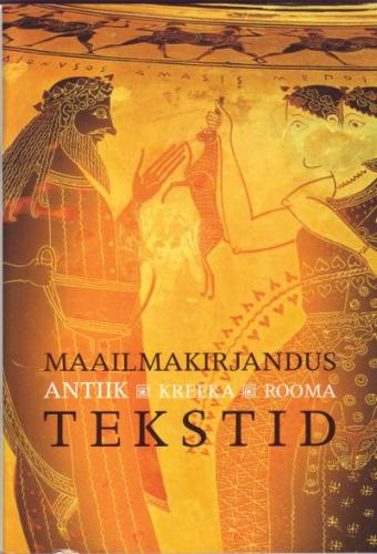Maailmakirjandus: antiik : Kreeka. Rooma : tekstid