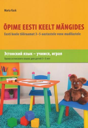 ÕPIME EESTI KEELT MÄNGIDES. EESTI KEELE TÖÖRAAMAT 3-5 AASTASTELE VENE MUDILASTELE