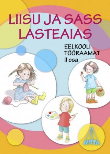 LIISU JA SASS LASTEAIAS. EELKOOLI TÖÖRAAMAT II OSA