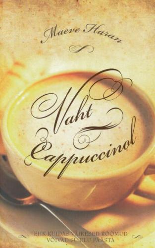 Vaht cappuccinol, ehk, Kuidas väikesed rõõmud võivad su elu päästa
