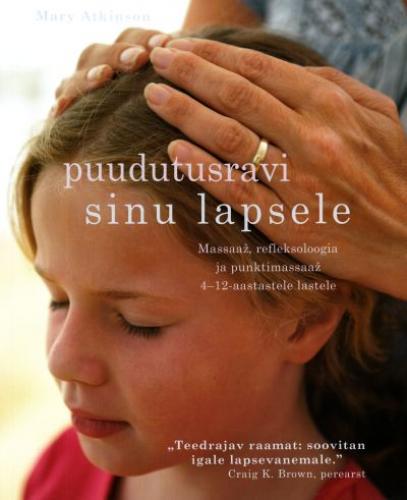 Puudutusravi sinu lapsele: massaaž, refleksoloogia ja punktimassaaž 4-12-aastastele lastele