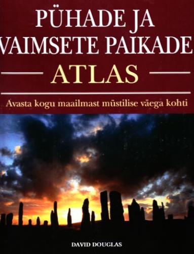 Pühade ja vaimsete paikade atlas: avasta kogu maailmast müstilise väega kohti