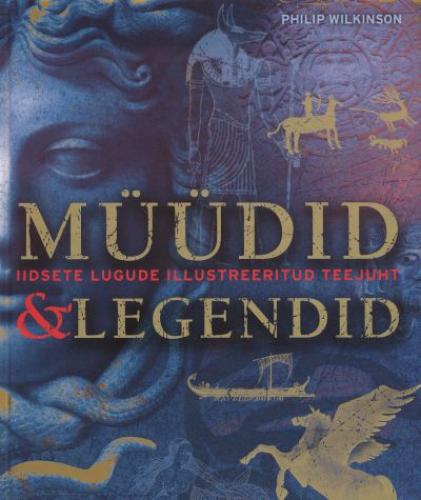 Müüdid & legendid: [ iidsete lugude illustreeritud teejuht]