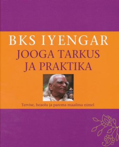 Jooga tarkus ja praktika: [ tervise, heaolu ja parema maailma nimel]