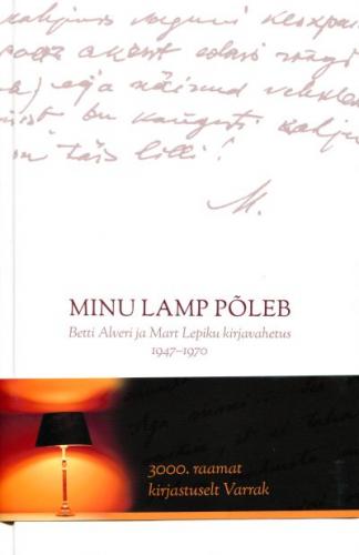 Minu lamp põleb: Betti Alveri ja Mart Lepiku kirjavahetus 1947–1963
