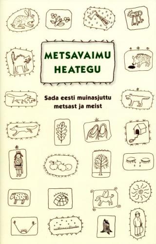 Metsavaimu heategu: sada eesti muinasjuttu metsast ja meist