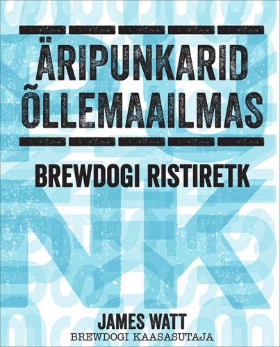 Õllepunkarite äriõpik: reeglite murdmine BrewDogi moodi