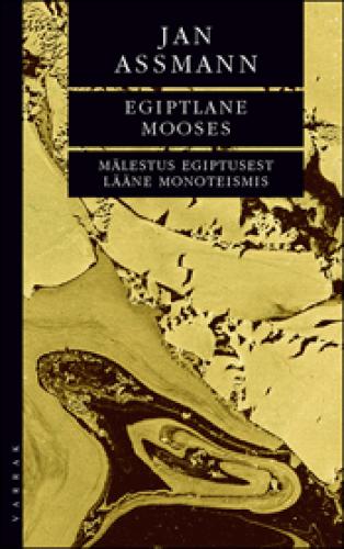 EGIPTLANE MOOSES. MÄLESTUS EGIPTUSEST LÄÄNE MONOTEISMIS