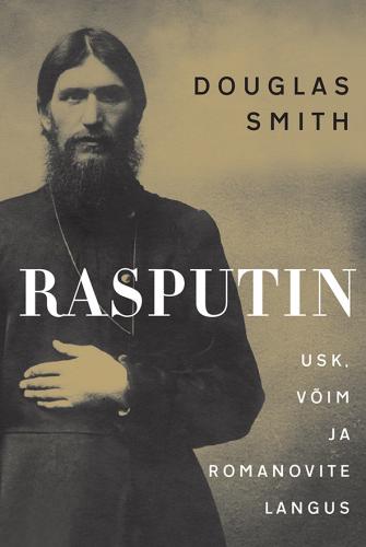 RASPUTIN. USK, VÕIM JA ROMANOVITE LANGUS