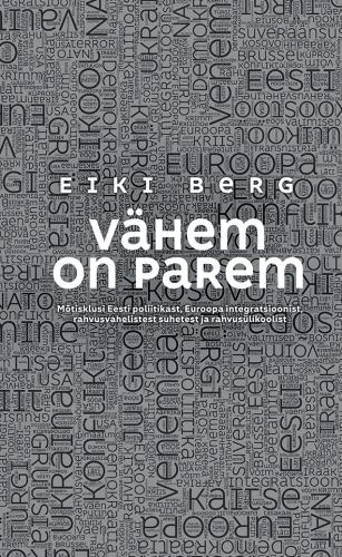 Vähem on parem: mõtisklusi Eesti poliitikast, Euroopa integratsioonist, rahvusvahelistest suhetest ja rahvusülikoolist