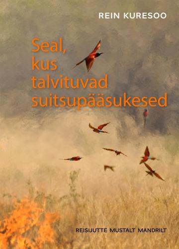 Seal, kus talvituvad suitsupääsukesed: reisijutte Mustalt Mandrilt