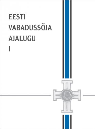 EESTI VABADUSSÕJA AJALUGU I. VABADUSSÕJA EELLUGU. PUNAVÄE SISSETUNG JA EESTI VABASTAMINE