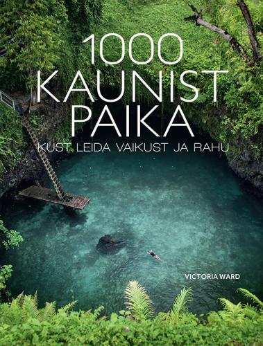 1000 KAUNIST PAIKA, KUST LEIDA VAIKUST JA RAHU