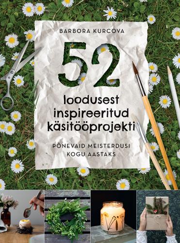 52 LOODUSEST INSPIREERITUD KÄSITÖÖPROJEKTI