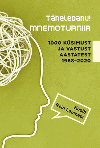 TÄHELEPANU! MNEMOTURNIIR. 1000 KÜSIMUST JA VASTUST AASTATEST 1968?2020