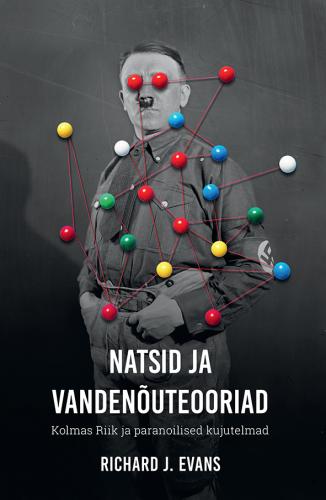 NATSID JA VANDENÕUTEOORIAD. KOLMAS RIIK JA PARANOILISED KUJUTELMAD