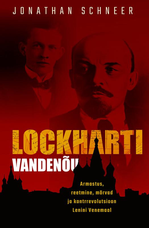 LOCKHARTI VANDENÕU. ARMASTUS, REETMINE, MÕRVAD JA KONTRREVOLUTSIOON LENINI VENEMAAL