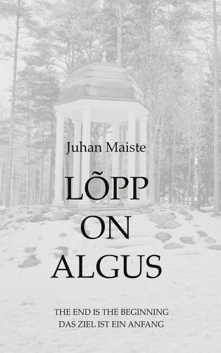 Lõpp on algus. The end is the beginning. Das Ziel ist Ein Anfang