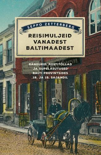 Reisimuljeid vanadest Baltimaadest: rändurid, postitõllad ja supelasutused Balti provintsides 18. ja 19. sajandil