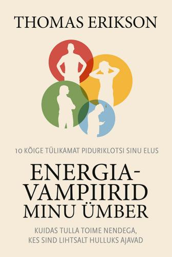 Energiavampiirid minu ümber. Kuidas tulla toime nendega, kes sind lihtsalt hulluks ajavad