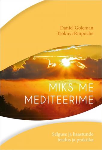 Miks me mediteerime. Selguse ja kaastunde teadus ja praktika