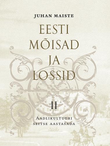 Eesti mõisad ja lossid II. Aadlikultuuri seitse aastasada