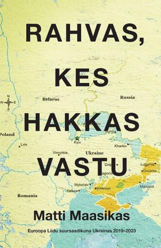 Rahvas, kes hakkas vastu. Euroopa Liidu suursaadikuna Ukrainas 2019 - 2023